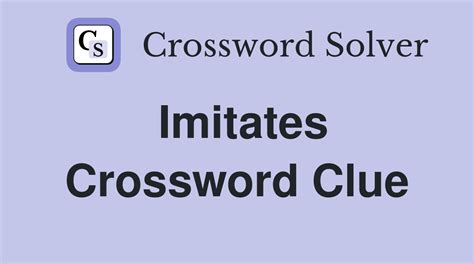 imitates crossword clue